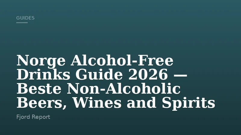 Norge Alcohol-Free Drinks Guide 2026 — Beste Non-Alcoholic Beers, Wines and Spirits