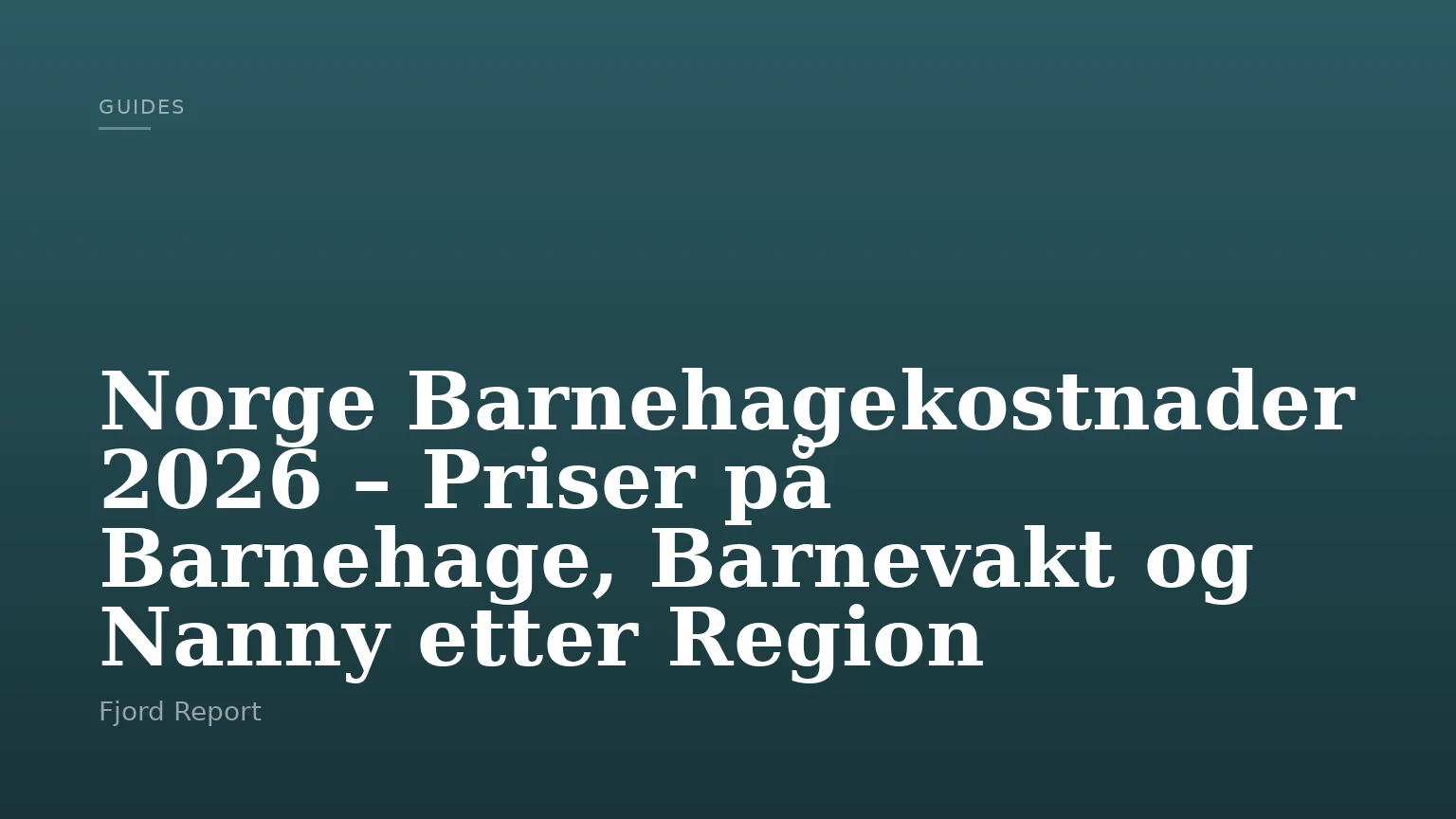 Norge Barnehagekostnader 2026 – Priser på Barnehage, Barnevakt og Nanny etter Region