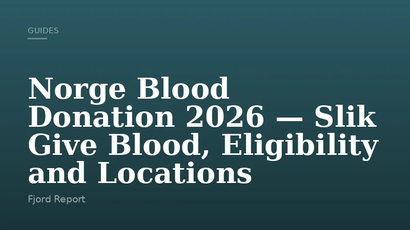 Norge Blood Donation 2026 — Slik Give Blood, Eligibility and Locations