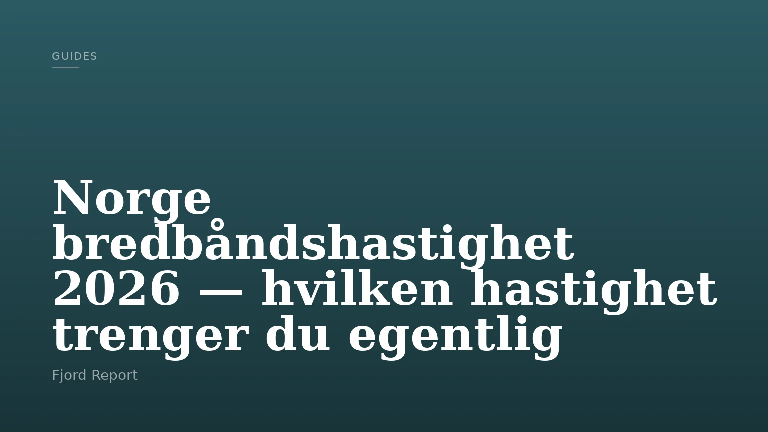 Norge bredbåndshastighet 2026 — hvilken hastighet trenger du egentlig