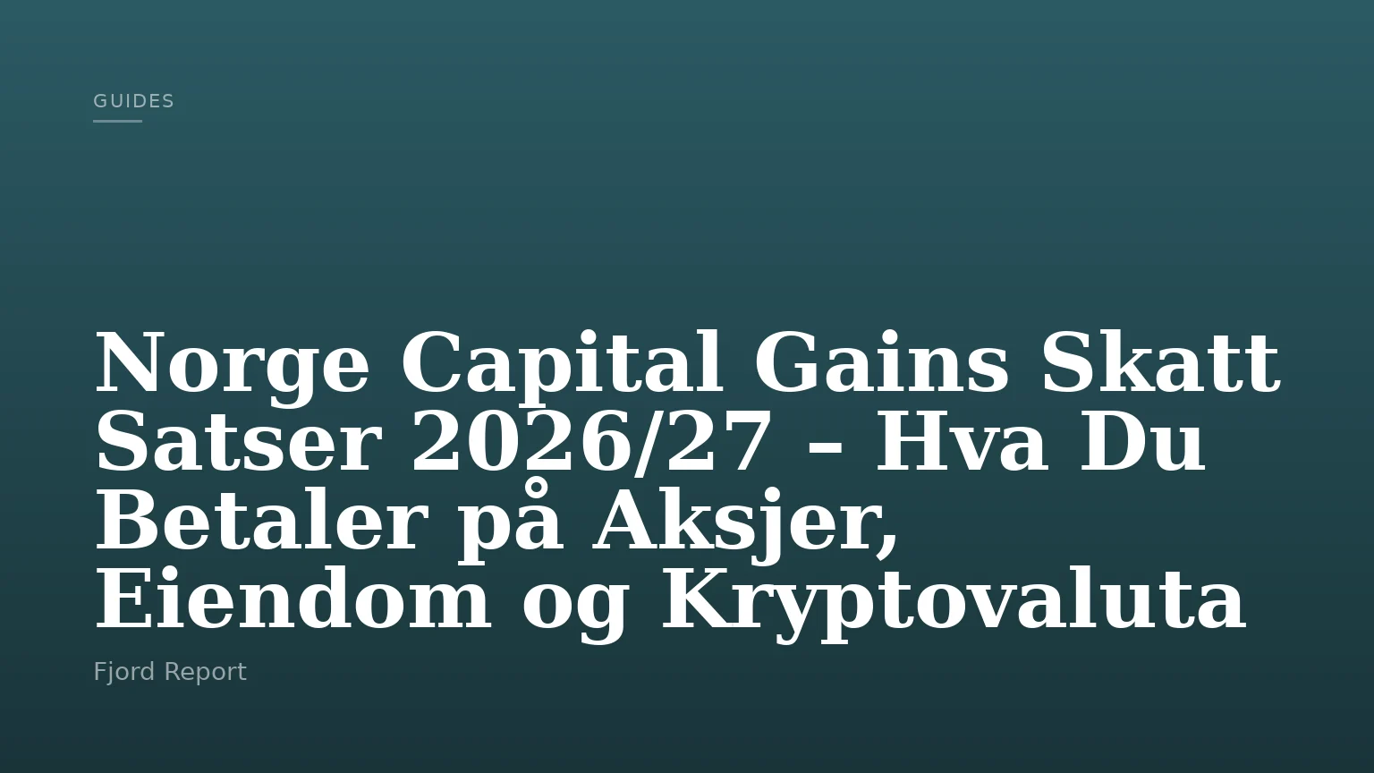 Norge Capital Gains Skatt Satser 2026/27 – Hva Du Betaler på Aksjer, Eiendom og Kryptovaluta