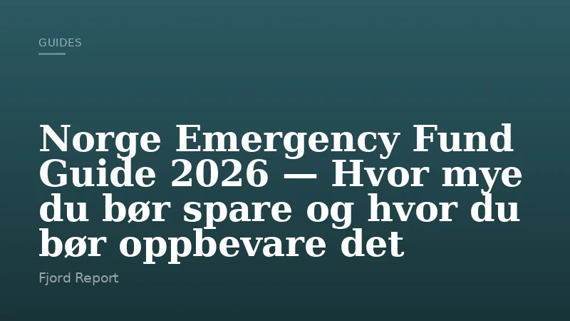 Norge Emergency Fund Guide 2026 — Hvor mye du bør spare og hvor du bør oppbevare det