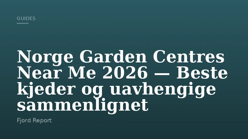 Norge Garden Centres Near Me 2026 — Beste kjeder og uavhengige sammenlignet