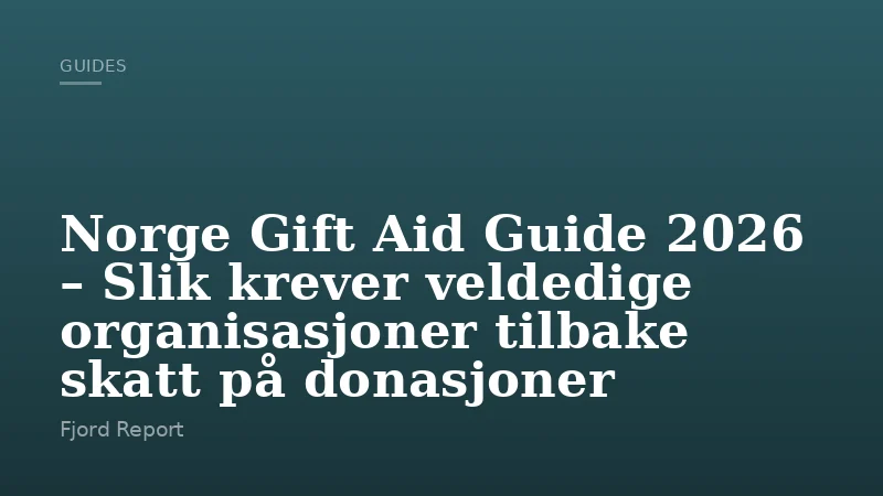 Norge Gift Aid Guide 2026 – Slik krever veldedige organisasjoner tilbake skatt på donasjoner