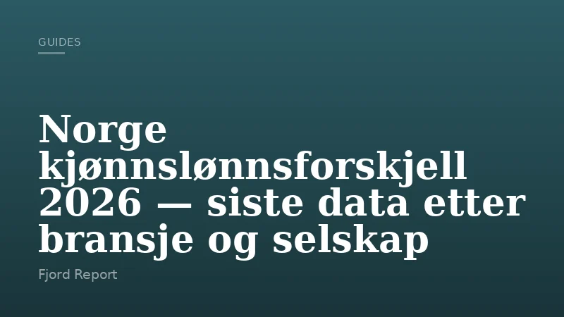 Norge kjønnslønnsforskjell 2026 — siste data etter bransje og selskap