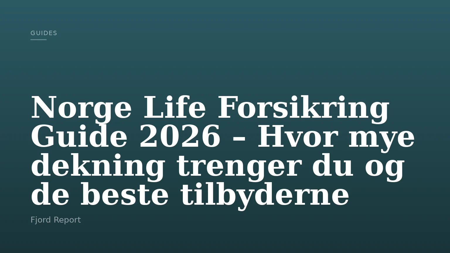 Norge Life Forsikring Guide 2026 – Hvor mye dekning trenger du og de beste tilbyderne