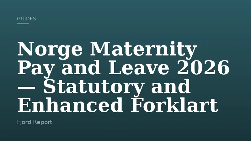 Norge Maternity Pay and Leave 2026 — Statutory and Enhanced Forklart