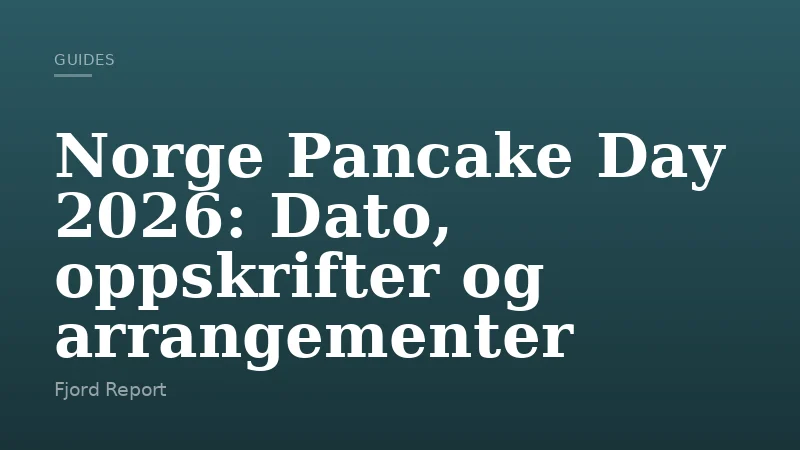 Norge Pancake Day 2026: Dato, oppskrifter og arrangementer