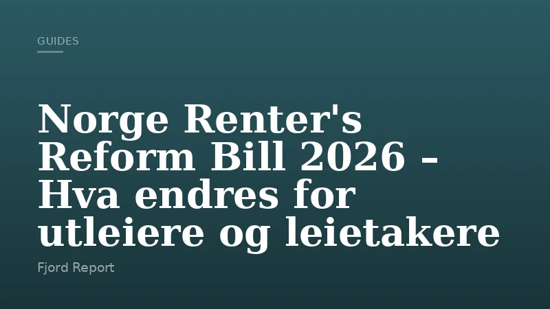 Norge Renter's Reform Bill 2026 – Hva endres for utleiere og leietakere
