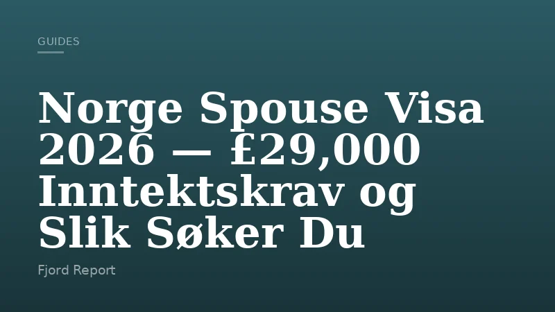 Norge Spouse Visa 2026 — £29,000 Inntektskrav og Slik Søker Du