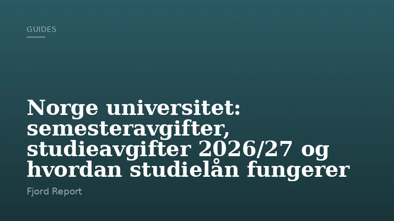 Norge universitet: semesteravgifter, studieavgifter 2026/27 og hvordan studielån fungerer