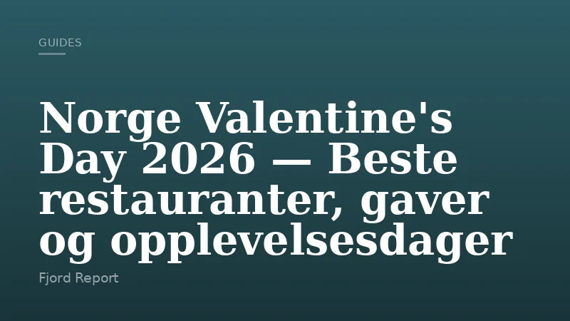 Norge Valentine's Day 2026 — Beste restauranter, gaver og opplevelsesdager