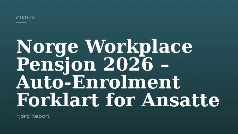 Norge Workplace Pensjon 2026 – Auto-Enrolment Forklart for Ansatte