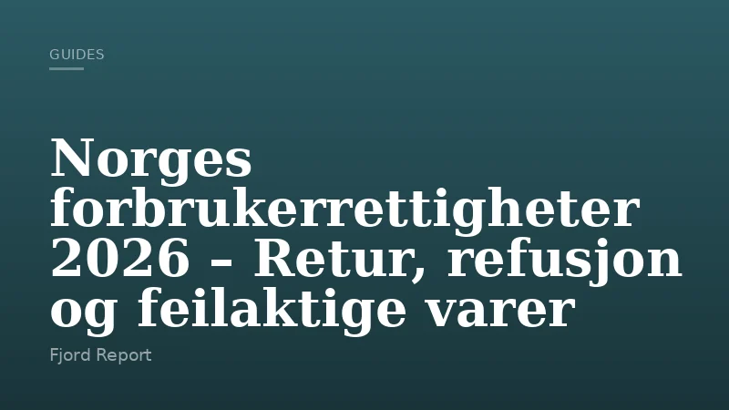 Norges forbrukerrettigheter 2026 – Retur, refusjon og feilaktige varer