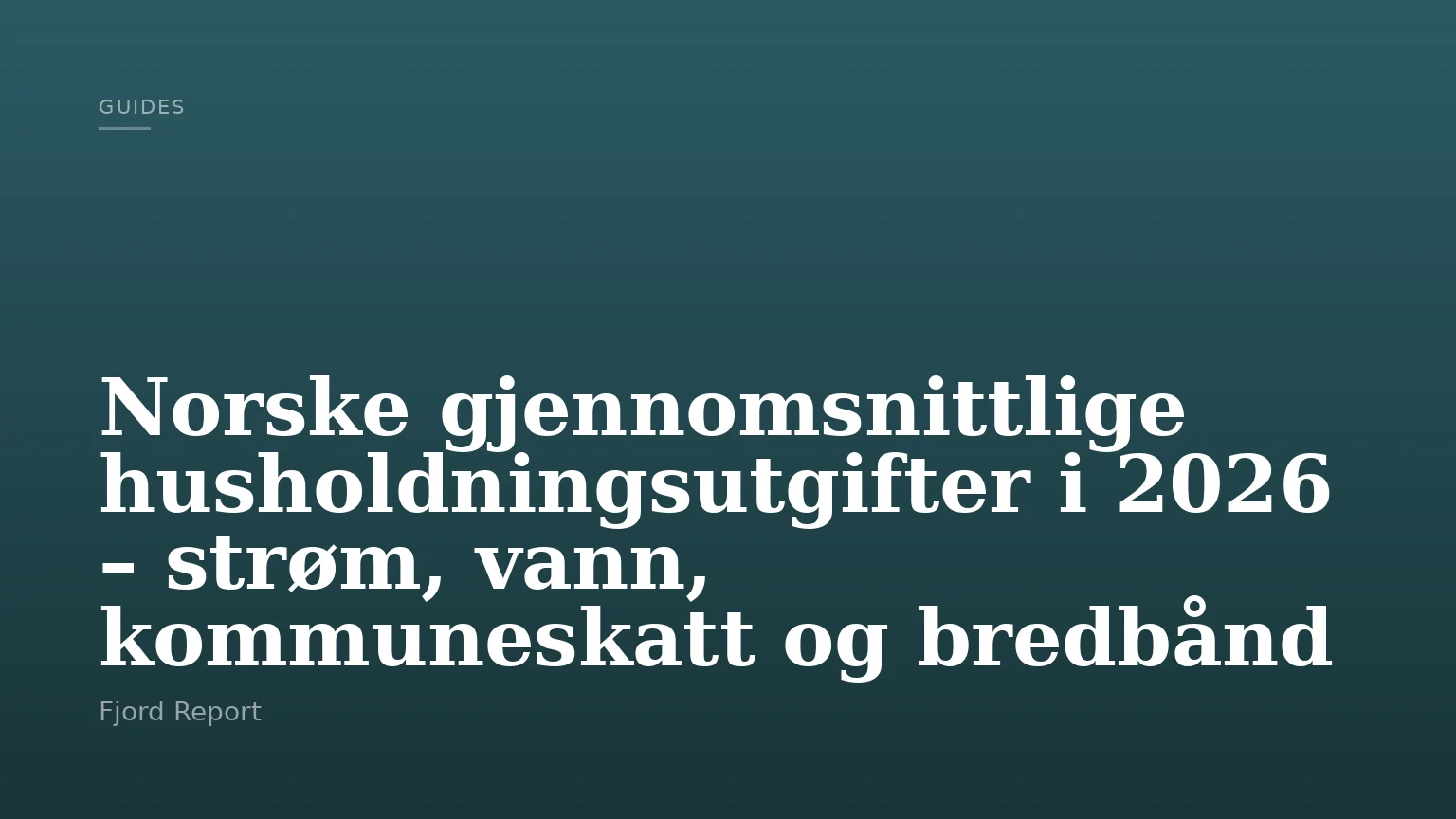 Norske gjennomsnittlige husholdningsutgifter i 2026 – strøm, vann, kommuneskatt og bredbånd