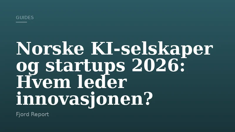 Norske KI-selskaper og startups 2026: Hvem leder innovasjonen?