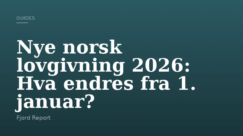 Nye norsk lovgivning 2026: Hva endres fra 1. januar?
