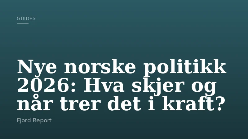 Nye norske politikk 2026: Hva skjer og når trer det i kraft?