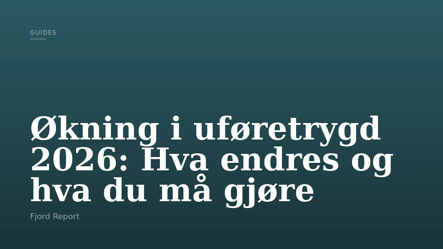 Økning i uføretrygd 2026: Hva endres og hva du må gjøre