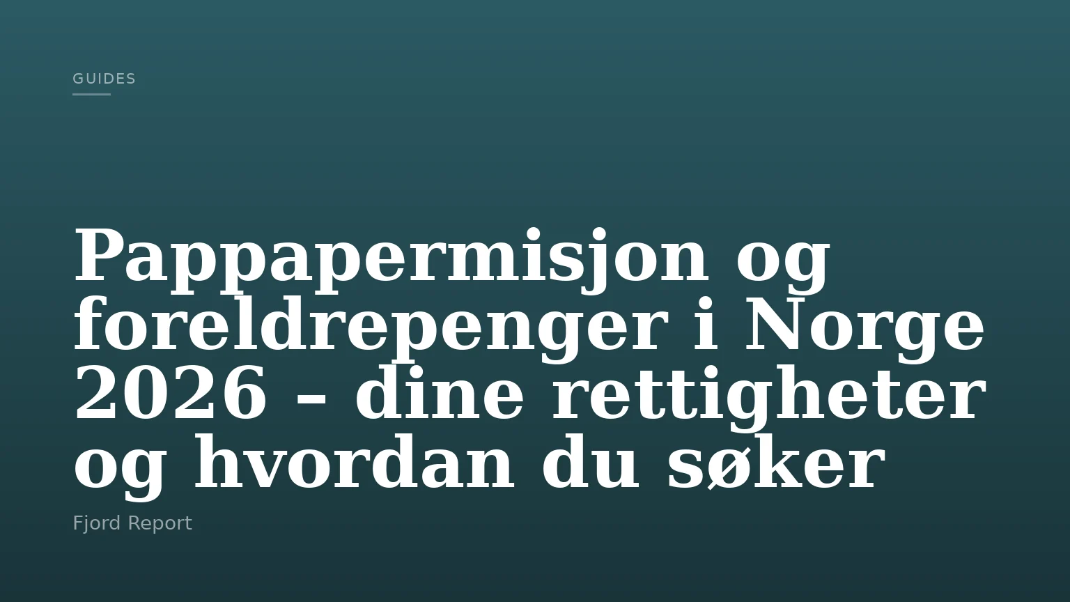 Pappapermisjon og foreldrepenger i Norge 2026 – dine rettigheter og hvordan du søker