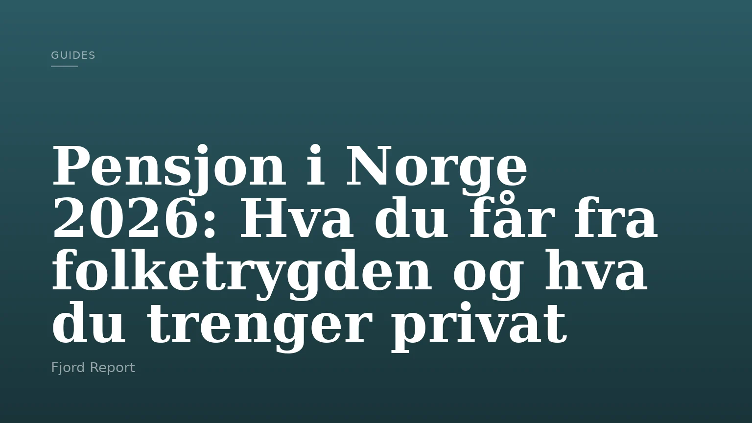 Pensjon i Norge 2026: Hva du får fra folketrygden og hva du trenger privat