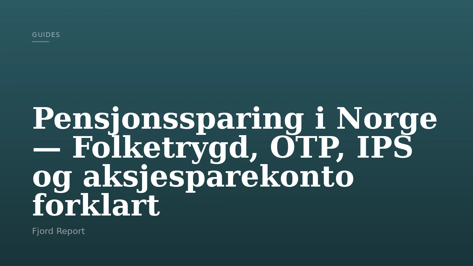 Pensjonssparing i Norge — Folketrygd, OTP, IPS og aksjesparekonto forklart