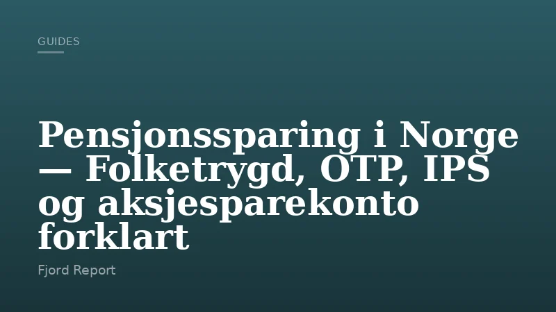 Pensjonssparing i Norge — Folketrygd, OTP, IPS og aksjesparekonto forklart