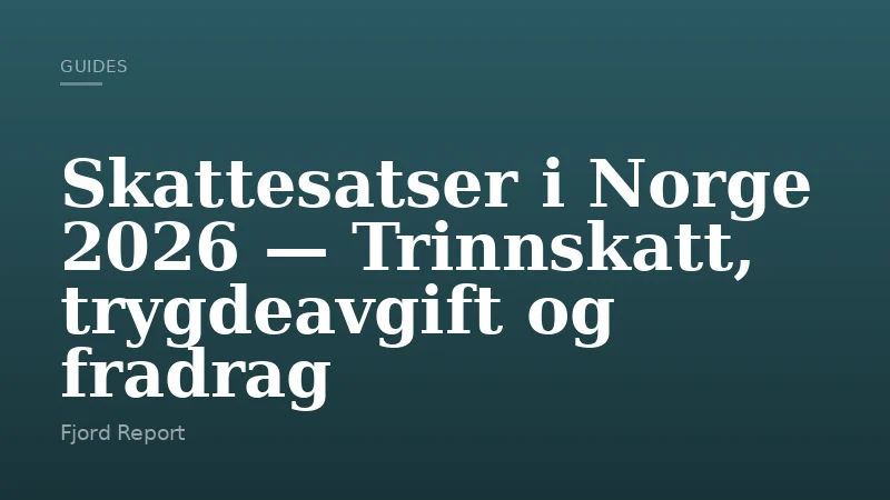 Skattesatser i Norge 2026 — Trinnskatt, trygdeavgift og fradrag