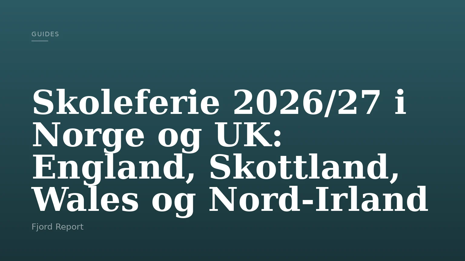 Skoleferie 2026/27 i Norge og UK: England, Skottland, Wales og Nord-Irland