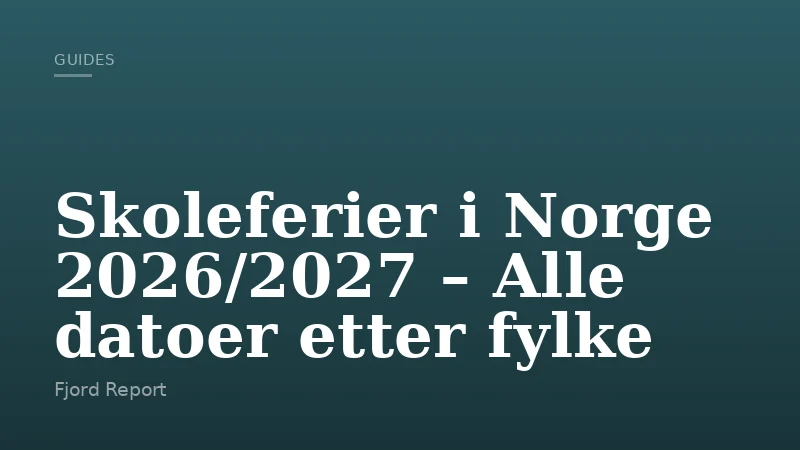 Skoleferier i Norge 2026/2027 – Alle datoer etter fylke