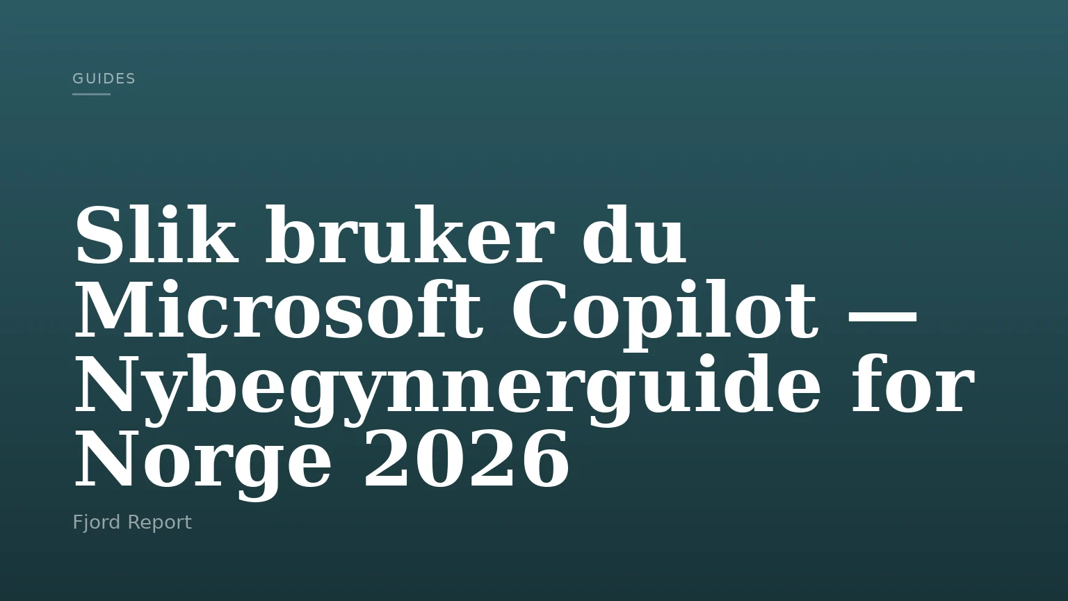 Slik bruker du Microsoft Copilot — Nybegynnerguide for Norge 2026