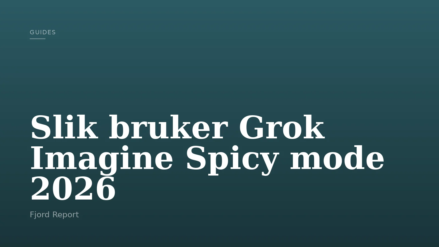 Slik bruker Grok Imagine Spicy mode 2026