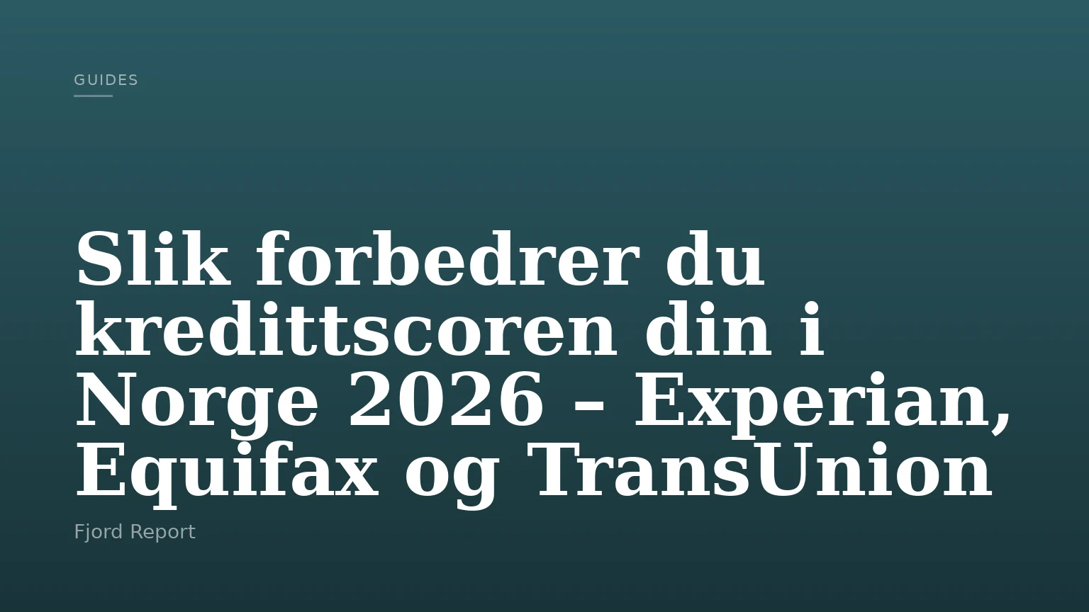Slik forbedrer du kredittscoren din i Norge 2026 – Experian, Equifax og TransUnion