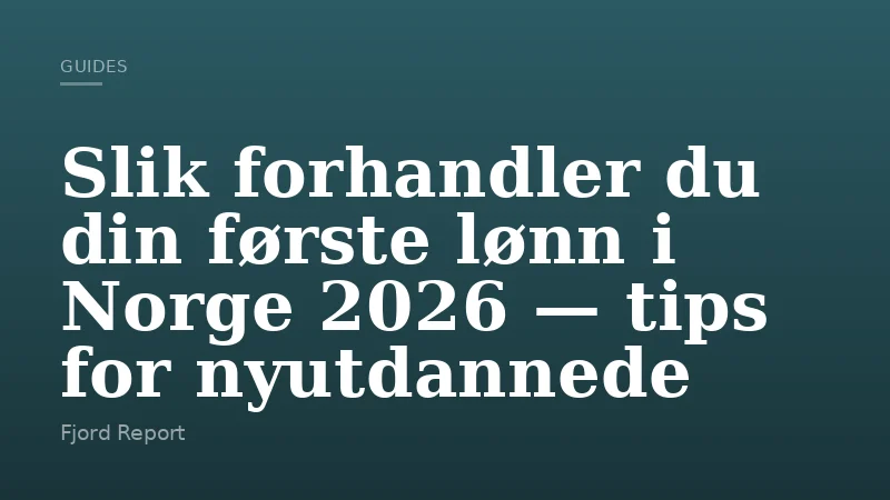 Slik forhandler du din første lønn i Norge 2026 — tips for nyutdannede