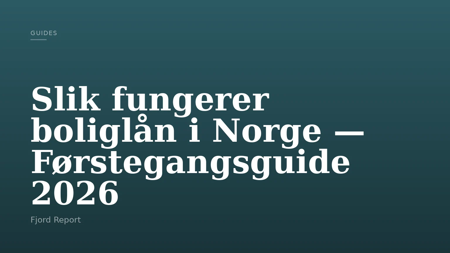 Slik fungerer boliglån i Norge — Førstegangsguide 2026