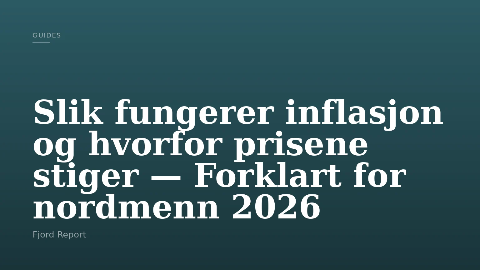 Slik fungerer inflasjon og hvorfor prisene stiger — Forklart for nordmenn 2026