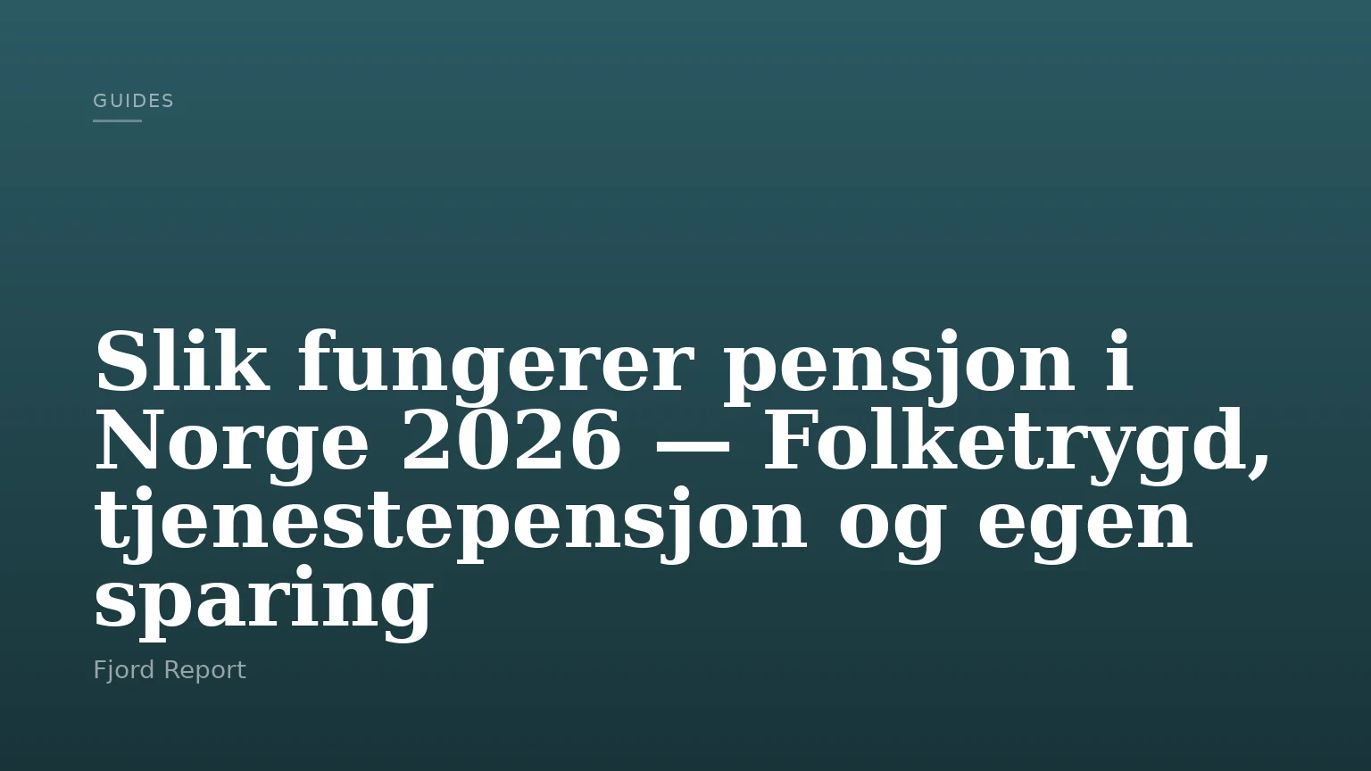 Slik fungerer pensjon i Norge 2026 — Folketrygd, tjenestepensjon og egen sparing