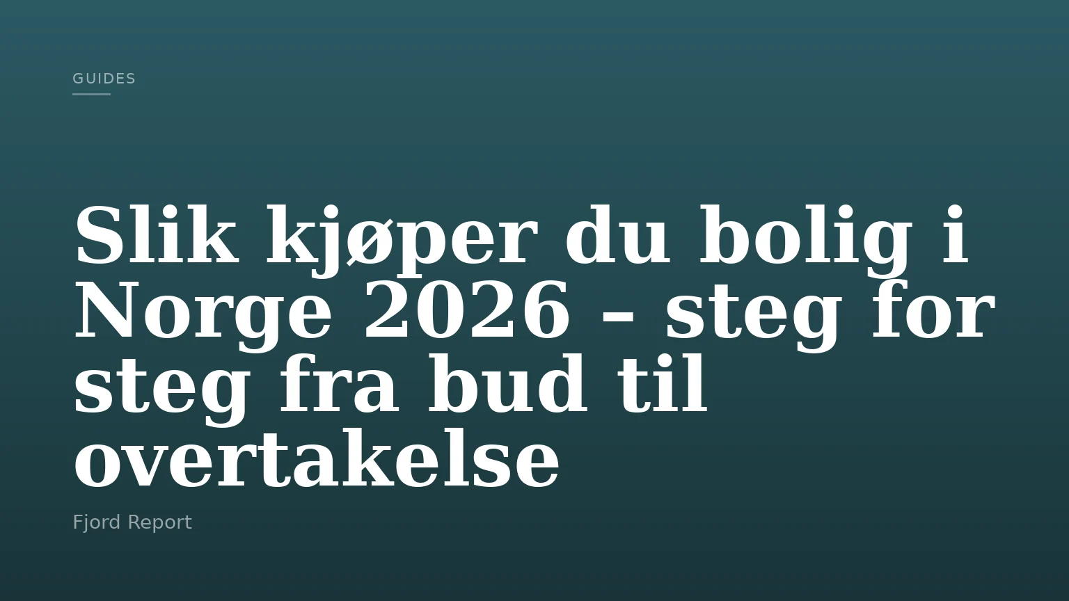 Slik kjøper du bolig i Norge 2026 – steg for steg fra bud til overtakelse