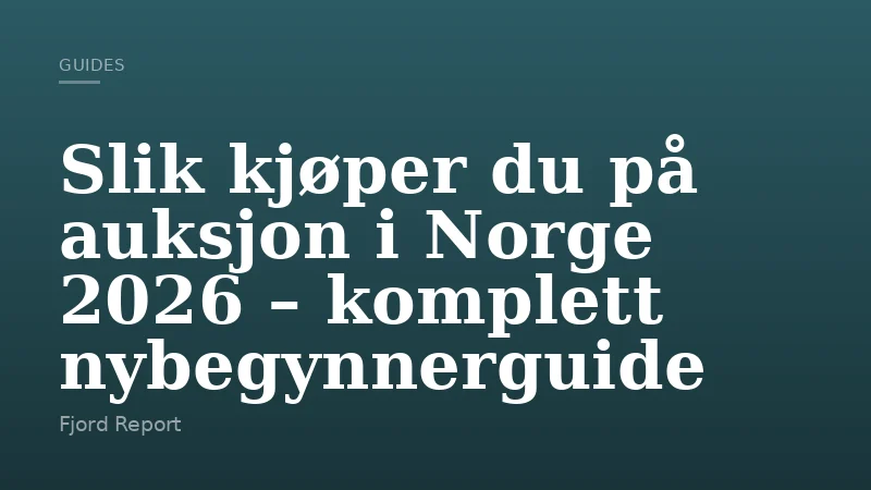 Slik kjøper du på auksjon i Norge 2026 – komplett nybegynnerguide