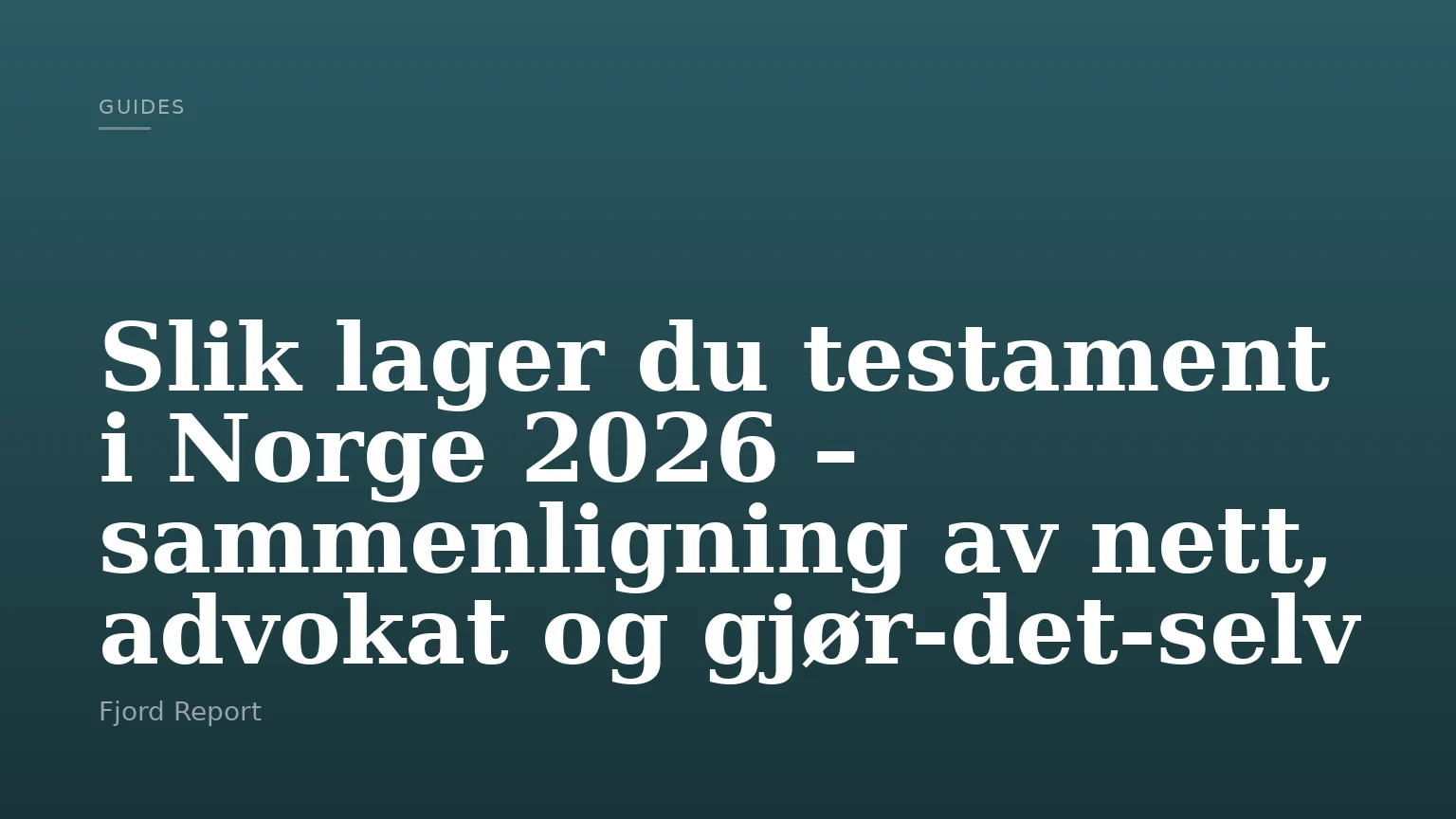 Slik lager du testament i Norge 2026 – sammenligning av nett, advokat og gjør-det-selv