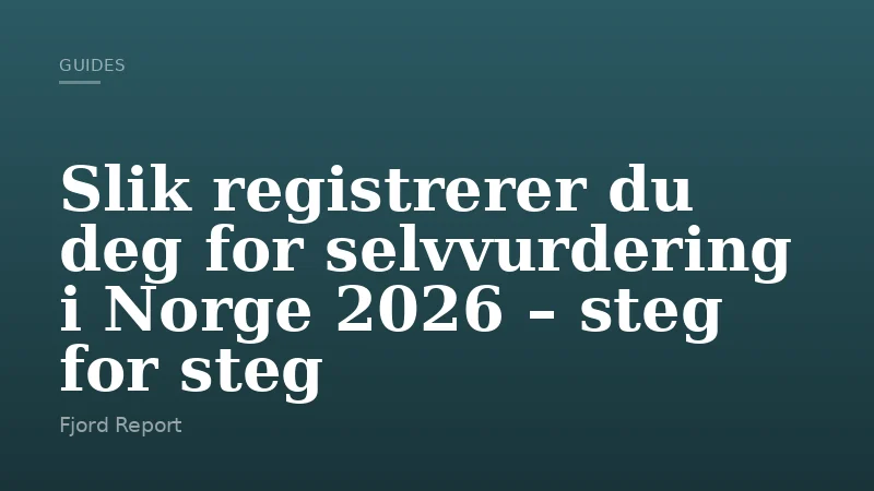 Slik registrerer du deg for selvvurdering i Norge 2026 – steg for steg