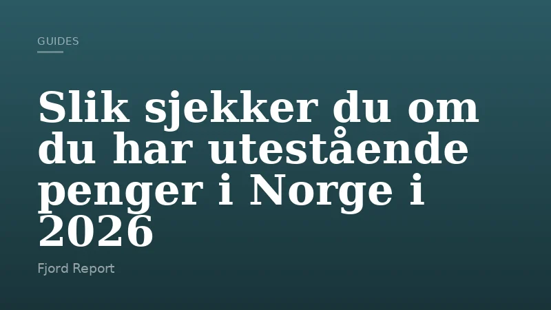 Slik sjekker du om du har utestående penger i Norge i 2026