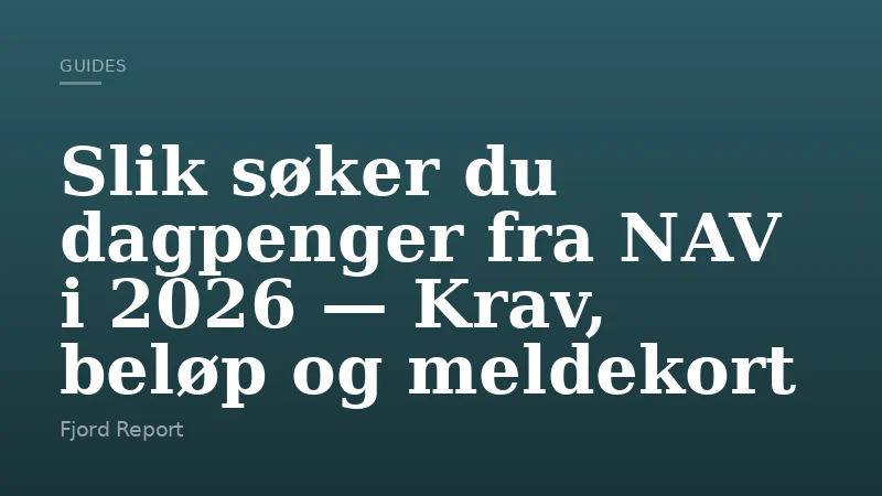 Slik søker du dagpenger fra NAV i 2026 — Krav, beløp og meldekort