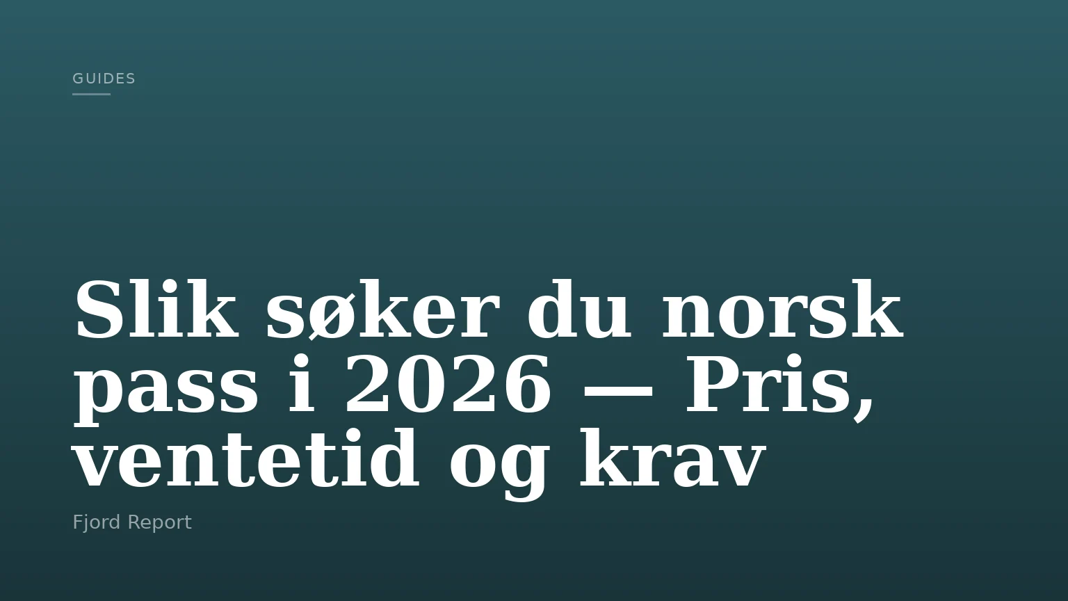 Slik søker du norsk pass i 2026 — Pris, ventetid og krav