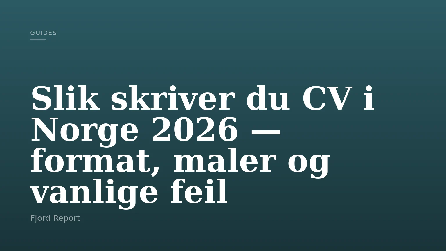 Slik skriver du CV i Norge 2026 — format, maler og vanlige feil