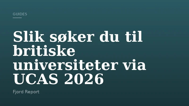Slik søker du til britiske universiteter via UCAS 2026