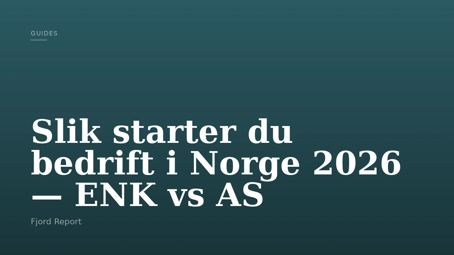 Slik starter du bedrift i Norge 2026 — ENK vs AS