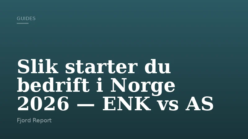 Slik starter du bedrift i Norge 2026 — ENK vs AS