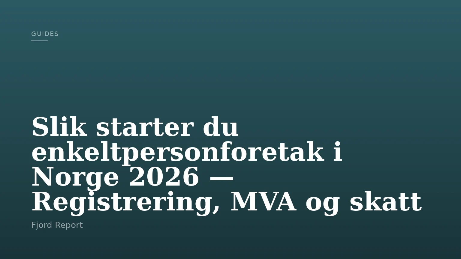 Slik starter du enkeltpersonforetak i Norge 2026 — Registrering, MVA og skatt