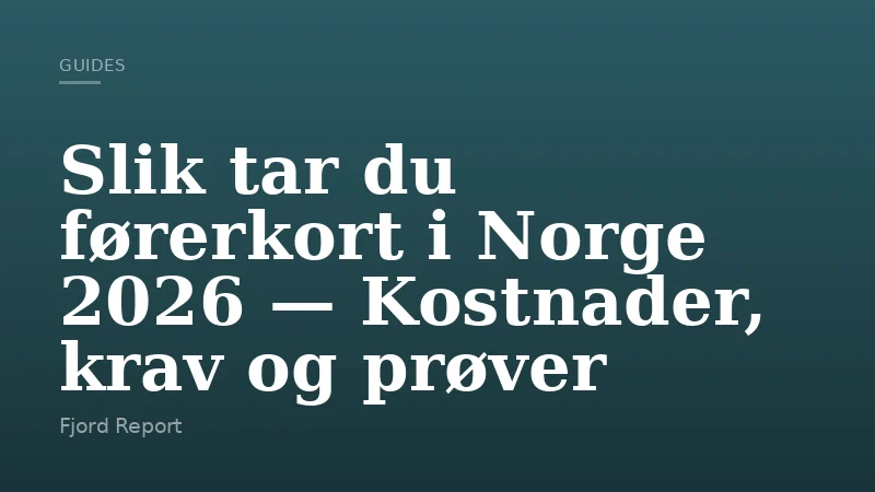 Slik tar du førerkort i Norge 2026 — Kostnader, krav og prøver